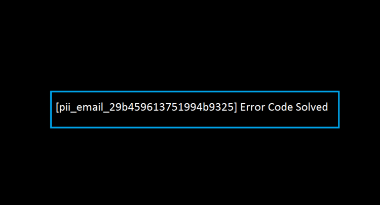 [pii_email_29b459613751994b9325] Error Code Solved